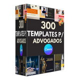 Pack 300 Artes  Canva Advogados Templates Editáveis