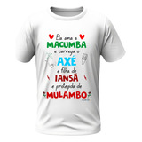 Camisa - Ela Ama Macumba - Iansã E Mulambo Umbanda Candombé