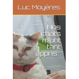 Nos Chats Mront Tant Apprisr (french Edition)