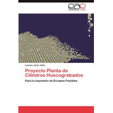 Libro: Proyecto Planta De Cilindros Huecograbados: Para La I
