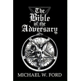 The Bible Of The Adversary 10th Anniversary Edition : Adversarial Flame Edition, De Michael W Ford. Editorial Createspace Independent Publishing Platform, Tapa Blanda En Inglés
