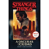 Stranger Things: A Oscuras En La Ciudad - Adam Christopher