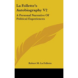 Libro La Follette's Autobiography V2: A Personal Narrativ...