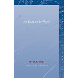 An Essay On The Tragic (meridian: Crossing Aesthetics), De Szondi, Peter. Editorial Stanford University Press, Tapa Blanda En Inglés