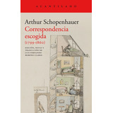 Correspondencia Escogida (1799-1860), De Arthur Schopenhauer. Editorial Acantilado, Tapa Blanda En Español