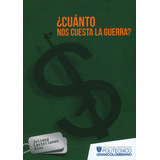 ¿cuánto Nos Cuesta La Guerra Costos Del Conflicto Armado Col
