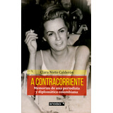 A Contracorriente. Memorias De Una Periodista Y Diplomática Colombiana, De Clara Nieto Calderón. Editorial Codice Ediciones, Tapa Blanda, Edición 2019 En Español