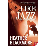 Like Jazz, De Heather Blackmore. Editorial Bold Strokes Books, Tapa Blanda En Inglés