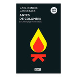 Antes De Colombia Los Primeros 14.000 Años. País 360. Carl Henrik Langebaek. Editorial Debate En Español. Tapa Blanda
