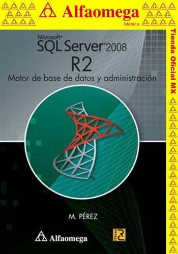 Libro Ao Microsoft Sql Server 2008 R2 - Motor De Base De Datos Y Adm, De Pérez, Maria. Editorial Alfaomega Grupo Editor, Tapa Blanda En Español