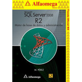 Libro Ao Microsoft Sql Server 2008 R2 - Motor De Base De Datos Y Adm, De Pérez, Maria. Editorial Alfaomega Grupo Editor, Tapa Blanda En Español