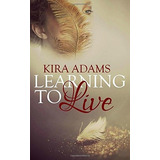Learning To Live (the Infinite Love Series) (volume 1)