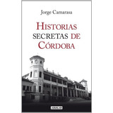 Historias Secretas De Cordoba, De Jorge Camarasa. Editorial Aguilar, Tapa Blanda En Español, 2012