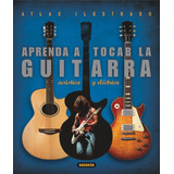 Atlas Ilust. Aprenda Tocar Guitarra Elect.acustica