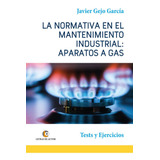 Aparatos A Gas. La Normativa En El Mantenimiento Industrial., De Gejo García, Javier. Editorial Letras De Autor, Tapa Blanda En Español