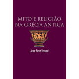 Mito E Religião Na Grécia Antiga, De Vernant, Jean-pierre. Editora Wmf Martins Fontes Ltda, Capa Mole Em Português, 2006