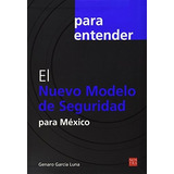 Nuevo Modelo De Seguridad Para Mexico, El: Nuevo Modelo De Seguridad Para Mexico, El, De Garcia Luna, Genaro. Editorial Nostra Ediciones, Tapa Blanda, Edición 2012 En Español, 2012