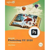 Aprender Photoshop Cc 2020 Con 100 Ejercicios Prácticos (apr