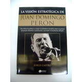 La Vision Extrategica De Peron Jorge Castro Excelent Boedo