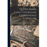 Libro Queen Anne, Early Georgian, Chippendale Furniture -...