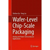 Wafer-level Chip-scale Packaging : Analog And Power Semiconductor Applications, De Shichun Qu. Editorial Springer-verlag New York Inc., Tapa Dura En Inglés