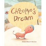 Chocolate's Dream, De Blasco, Elisabet. Editorial Cuento De Luz Sl, Tapa Dura En Inglés