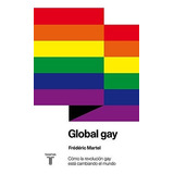 Global Gay : Cómo La Revolución Gay Está Cambiando El Mundo, De Frédéric Martel. Editorial Taurus, Tapa Blanda En Español, 2013