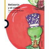 Belisario Y El Violín- Cristina Ramos - Loqueleo