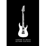 Cuaderno De Musica - Guitarra Electrica: Cuaderno De Pauta M