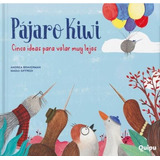 Pajaro Kiwi - Cinco Ideas Para Volar Muy Lejos (cartone) - Braverman Andrea, De Braverman, Andrea. Editorial Quipu, Tapa Dura En Español, 2020