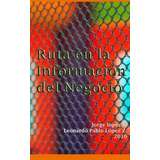 Ruta En La Informacion Del Negocio Sistemas De..., De S., Jorge Ló. Editorial Createspace Independent Publishing Platform En Español