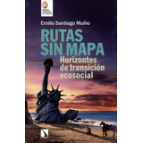 Rutas Sin Mapa Horizontes De Transicion Social, De Santiago Muíño, Emilio. Editorial Los Libros De La Catarata, Tapa Blanda En Español, 2016