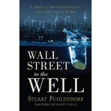 Libro Wall Street To The Well : A Story Of Transformation...