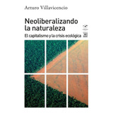 Libro Neoliberalizando La Naturaleza - Villavicencio, Art...
