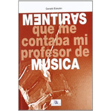 Mentiras : Que Me Contaba Mi Profesor De Música, De Gerald Eskelin. Editorial Idea Books S A, Tapa Blanda En Español, 2018