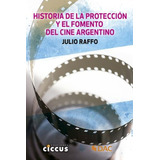 Historia De La Proteccion Y El Fomento Del Cine Argentino