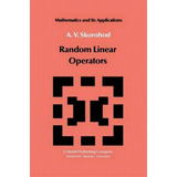 Random Linear Operators, De A. V. Skorohod. Editorial Springer Verlag New York Inc, Tapa Blanda En Inglés