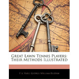 Great Lawn Tennis Players: Their Methods Illustrated, De Vaile, P. A.. Editorial Nabu Pr, Tapa Blanda En Inglés