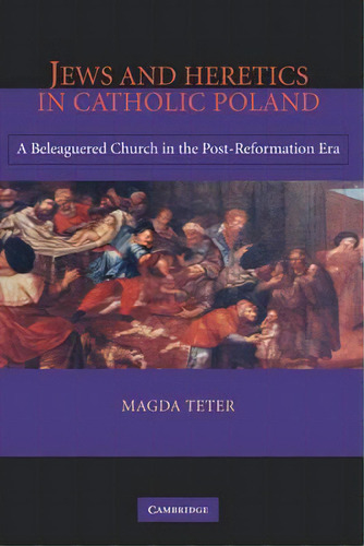 Jews And Heretics In Catholic Poland, De Magda Teter. Editorial Cambridge University Press, Tapa Dura En Inglés