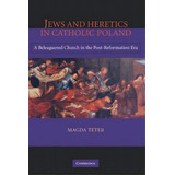 Jews And Heretics In Catholic Poland, De Magda Teter. Editorial Cambridge University Press, Tapa Dura En Inglés