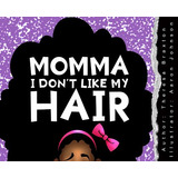 Libro Momma I Don't Like My Hair - Braxton, Theresa S.