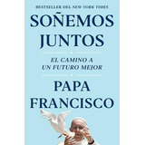 Soñemos Juntos  - Papa Francisco