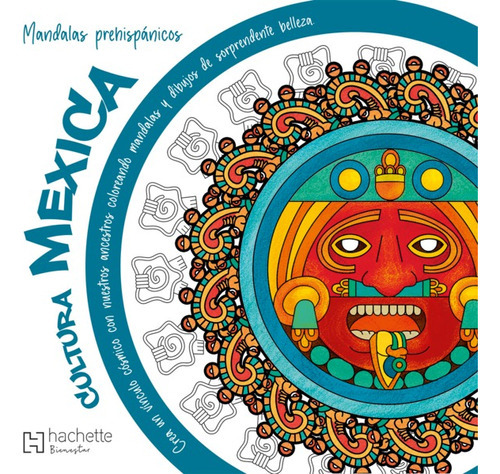 Mandalas Prehispánicos: Cultura Mexica, De Sa. Editorial Hachette Latinoameri, Tapa Blanda En Español, 2022