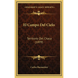 El Campo Del Cielo: Territorio Del Chaco (1899), De Burmeister, Carlos. Editorial Kessinger Pub Llc, Tapa Dura En Español