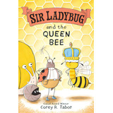Sir Ladybug And The Queen Bee, De Tabor, Corey R.. Editorial Balzer & Bray, Tapa Dura En Inglés