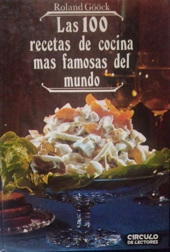 Las 100 Recetas De Cocina Más Famosas Del Mundo Roland Gööck