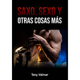 Saxo, Sexo Y Otras Cosas Más