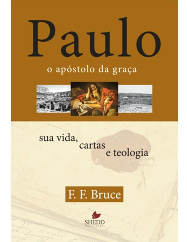 Paulo O Apóstolo Da Graça Sua Vida Cartas E Teologia Livro, De F.f.bruce. Editora Shedd Publicações, Capa Mole Em Português, 2003