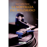 La Nostalgia Del Melómano, De Juan Carlos Garay. Serie 9585472143, Vol. 1. Editorial Codice Producciones Limitada, Tapa Blanda, Edición 2019 En Español, 2019