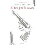 Tiro Por La Culata,el - Collins,wilkie